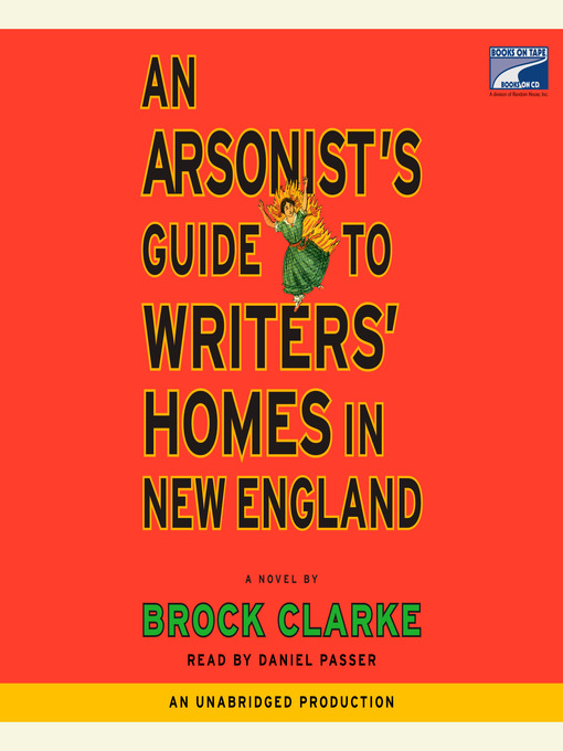 Title details for An Arsonist's Guide to Writers' Homes in New England by Brock Clarke - Available